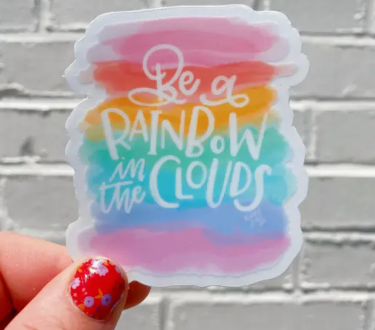 Be a Rainbow in Clouds Sticker