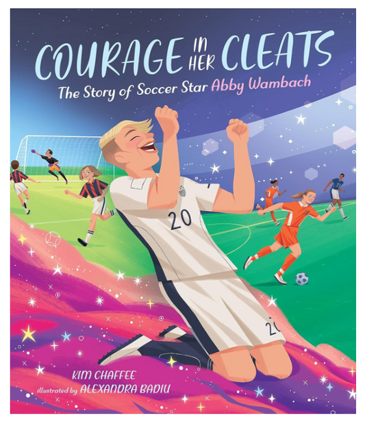 Courage in Her Cleats The Story of Soccer Star Abby Wambach