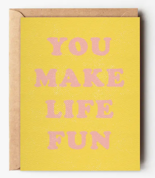 You Make Life Fun Card