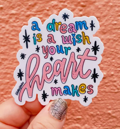 Dream is a Wish Your Heart Makes Sticker