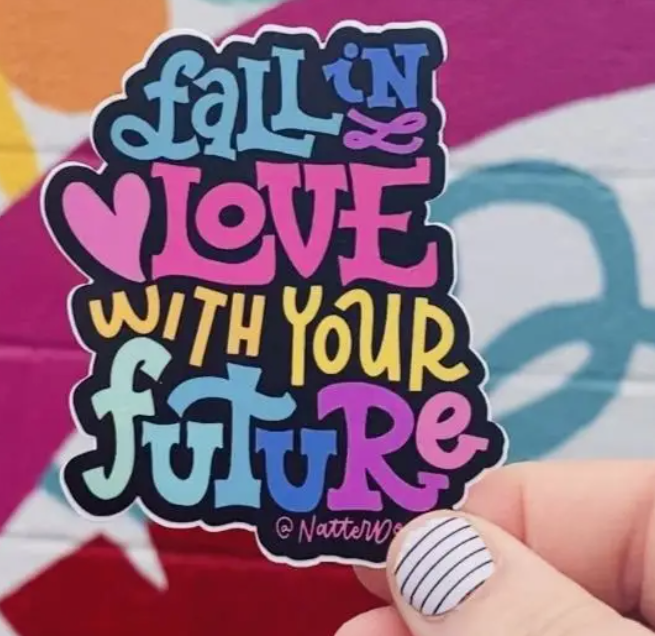 Fall in Love with Your Future Sticker