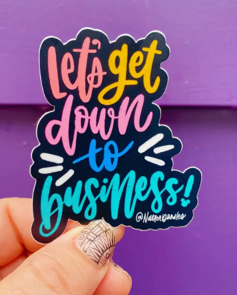 Let's Get Down to Business Sticker