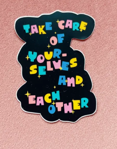 Take Care of Yourselves and Each Other Sticker