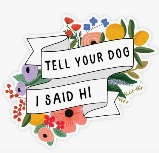 Tell Your Dog I Said Hi Sticker